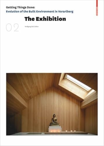 Fiel, Wolfgang The Exhibition: Getting Things Done: Evolution of the Built Environment in Vorarlberg
