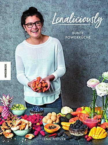 Pfetzer, Lena Lenaliciously: Bunte Powerküche - Vegane Küche, die Spaß macht (deliciously Lena, Superfood, Nadia Damaso