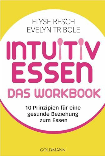 Lichtner, Gabriele Intuitiv essen – das Workbook: 10 Prinzipien für eine gesunde Beziehung zum Essen -