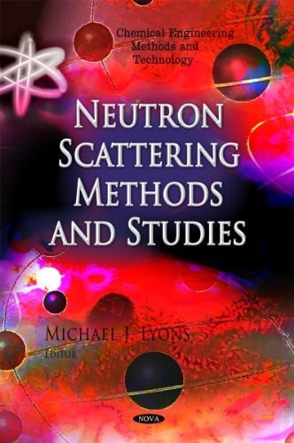 Lyons, Michael J. Neutron Scattering Methods and Studies (Chemical Engineering Methods and Technology)