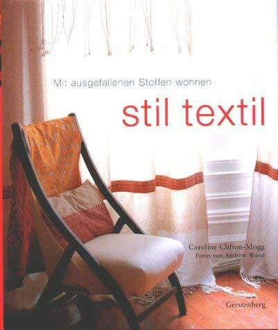 Caroline Clifton Mogg. Fotos Andrew Wood Stil textil. Mit ausgefallenen Stoffen wohnen. Mit Glossar und Bezugsadressen