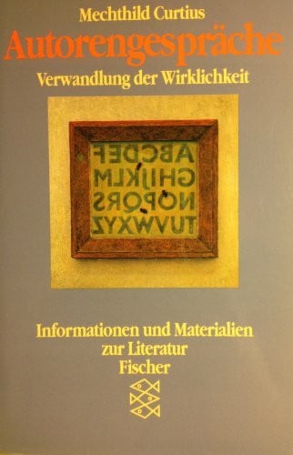 Curtius, Mechthild Autorengespräche. Verwandlung der Wirklichkeit