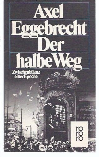 Eggebrecht, Axel Der halbe Weg: Zwischenbilanz einer Epoche