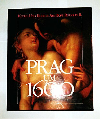 Petra Kruse Prag um 1600: Ausstellungskatalog. Kunst und Kultur am Hofe Rudolfs II.
