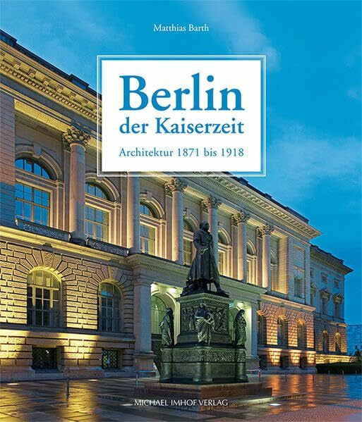 Barth, Matthias Berlin der Kaiserzeit: Architektur 1871 bis 1918