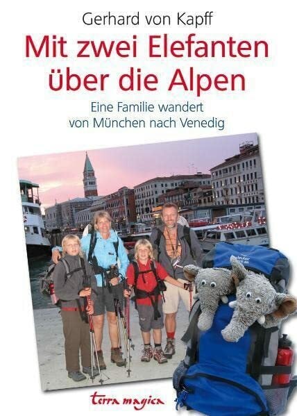 Kapff, Gerhard von Mit zwei Elefanten über die Alpen: Eine Familie wandert von München nach Venedig