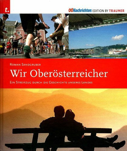 Sandgruber, Roman Wir Oberösterreicher: Ein Streifzug durch die Geschichte unseres Landes