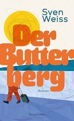 Weiss, Sven Der Butterberg: Roman | Ein mitreißendes Debüt über Selbstakzeptanz, persönliche Entwicklung und den Mut, neu anzufangen | Ein Buch, das zeigt, dass jeder Schritt ein Anfang sein kann