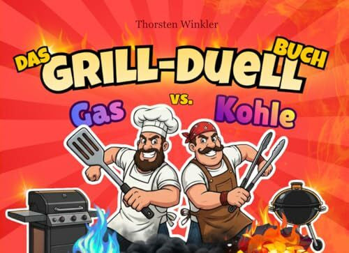 Winkler, Thorsten Das Grill-Duell-Buch: Gas vs. Kohle: Das ultimative Spielequiz für wahre Grillmeister - perfekt für WLAN-freie, gesellige Grillabende und streitlustige Hitzköpfe, von denen keiner nachgibt