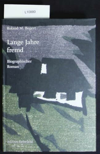 Begert, Roland M. Lange Jahre fremd: Biographischer Roman