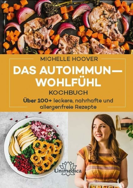Hoover Michelle Das Autoimmun-Wohlfühl-Kochbuch: Über 100 leckere, nahrhafte und allergenfreie Rezepte