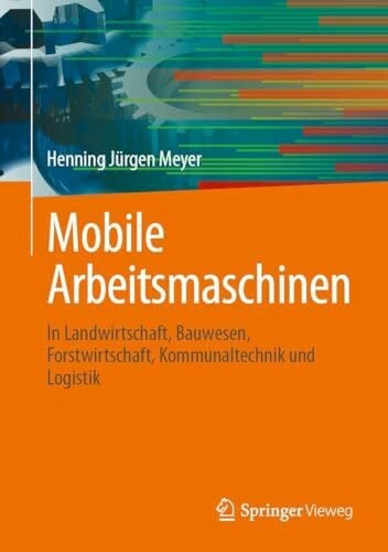 Meyer, Henning Jürgen Mobile Arbeitsmaschinen: In Landwirtschaft, Bauwesen, Forstwirtschaft, Kommunaltechnik und Logistik