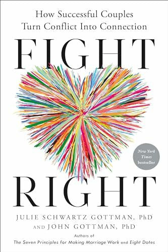 Gottman PhD, Julie Schwartz Fight Right: How Successful Couples Turn Conflict Into Connection