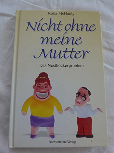 Katja McHardy Nicht ohne meine Mutter : das Nesthockerproblem.