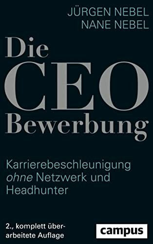 Nebel, Nane Die CEO-Bewerbung: Karrierebeschleunigung ohne Netzwerk und Headhunter