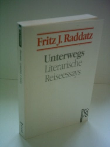 Raddatz, Fritz J. Unterwegs: Literarische Reiseessays