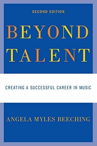 Beeching, Angela Myles Beyond Talent: Creating a Successful Career in Music