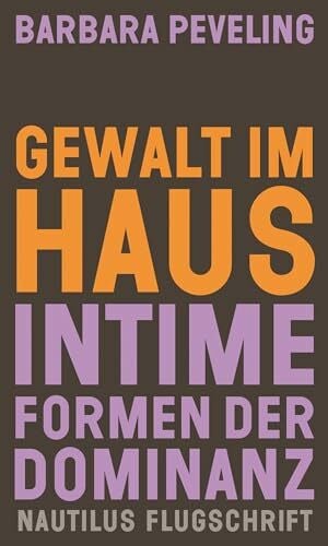 Peveling, Barbara Gewalt im Haus: Intime Formen der Dominanz (Nautilus Flugschrift)