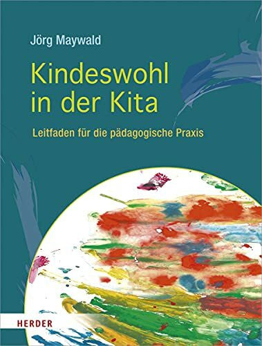 Maywald, Professor Jörg Kindeswohl in der Kita: Leitfaden für die pädagogische Praxis