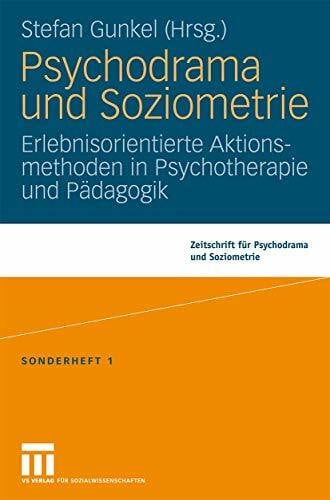 Gunkel, Stefan Psychodrama und Soziometrie: Erlebnisorientierte Aktionsmethoden in Psychotherapie und Pädagogik (Zeitschrift für Psychodrama)