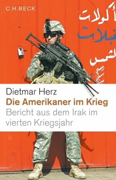 Herz, Dietmar Die Amerikaner im Krieg: Bericht aus dem Irak im vierten Kriegsjahr
