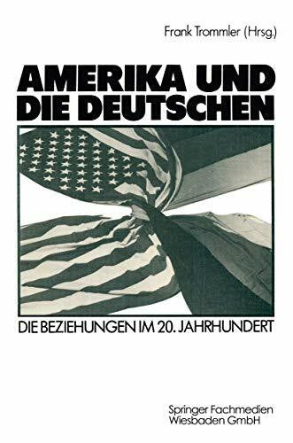 Trommler, Frank Amerika und die Deutschen: Die Beziehungen im 20. Jahrhundert