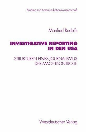 Redelfs, Manfred Investigative Reporting in den Usa: Strukturen eines Journalismus der Machtkontrolle (Studien zur Kommunikationswissenschaft, Band 21)