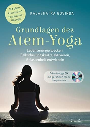 Govinda, Kalashatra Grundlagen des Atem-Yoga: Lebensenergie wecken, Selbstheilungskräfte aktivieren, Gelassenheit entwickeln - Mit allen klassischen Pranayama-Übungen. Buch mit CD. - Buch mit Audio-CD