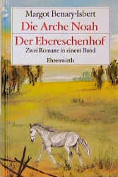 Margot Benary-Isbert Die Arche Noah / Der Ebereschenhof. Zwei Romane in einem Band