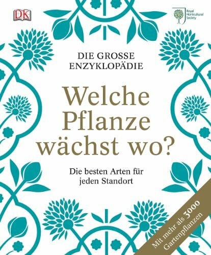 The Royal Horticultural Society Welche Pflanze wächst wo?: Die große Enzyklopädie