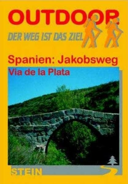 Joos, Raimund Spanien: Jaobsweg-Vía de la Plata, Mozarabischer Jakobsweg: Der Weg ist das Ziel