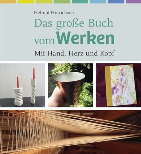 Hinrichsen, Helmut Das große Buch vom Werken: Mit Hand, Herz und Kopf