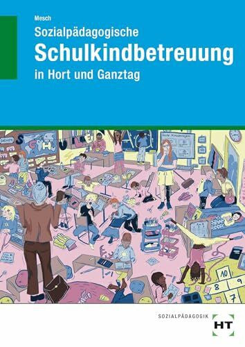 Mesch, Marcus Sozialpädagogische Schulkindbetreuung: in Hort und Ganztag