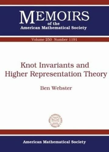 Webster, Ben Knot Invariants and Higher Representation Theory (Memoirs of the American Mathematical Society, 1191, Band 250)