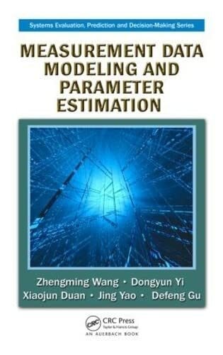 Gu, Defeng Measurement Data Modeling and Parameter Estimation (Systems Evaluation, Prediction, and Decision-making)