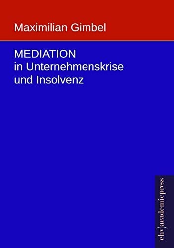 Gimbel, Maximilian Mediation in Unternehmenskrise und Insolvenz
