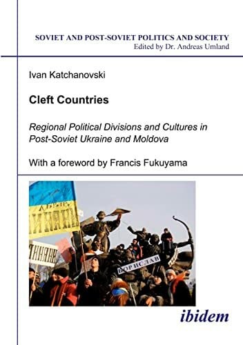 Ivan Katchanovski Cleft Countries: Regional Political Divisions and Cultures in Post-Soviet Ukraine and Moldova