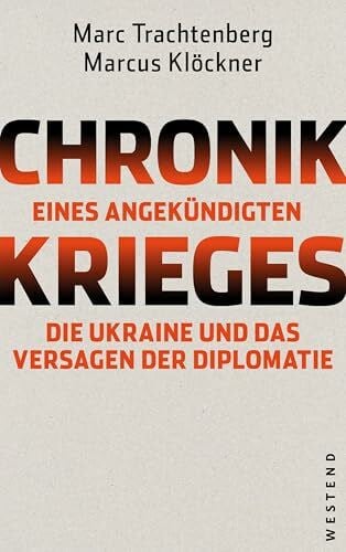 Trachtenberg, Marc Chronik eines angekündigten Krieges: Die Ukraine und das Versagen der Diplomatie