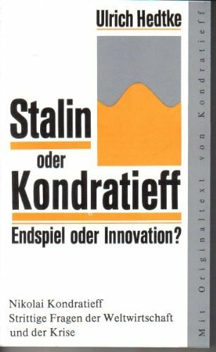 Stalin oder Kondratieff. Endspiel oder Innovation? (Sowie:) Nikolai Kondratieff: Strittige Fragen der Weltwirtschaft und der Krise