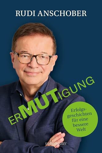 Anschober, Rudolf Ermutigung: Erfolgsgeschichten für eine bessere Welt