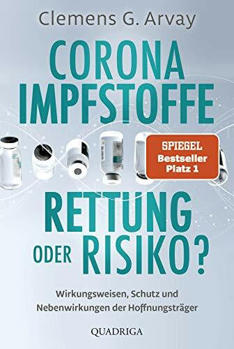 Arvay, Clemens G. Corona-Impfstoffe: Rettung oder Risiko?: Wirkungsweisen, Schutz und Nebenwirkungen der Hoffnungsträger