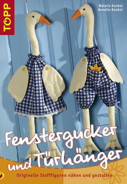 Kunkel, Annette Fenstergucker und Türhänger: Originelle Stofffiguren nähen und gestalten. Diese witzigen Stofffiguren haben den Durchblick!