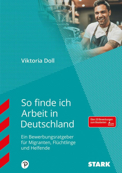 Doll, Viktoria STARK So finde ich Arbeit in Deutschland: Ein Bewerbungsratgeber für Flüchtlinge und Helferkreise. Über 20 Bewerbungen zum Bearbeiten zum Download