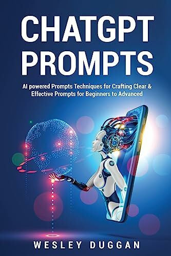 Duggan, Wesley ChatGPT Prompts: AI powered Prompts Techniques for Crafting Clear & Effective Prompts for Beginners to Advanced