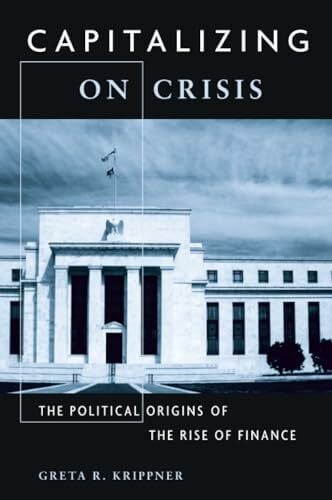 Krippner Capitalizing on Crisis: The Political Origins of the Rise of Finance