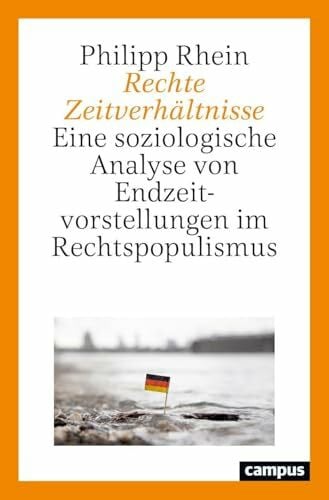 Rhein, Philipp Rechte Zeitverhältnisse: Eine soziologische Analyse von Endzeitvorstellungen im Rechtspopulismus
