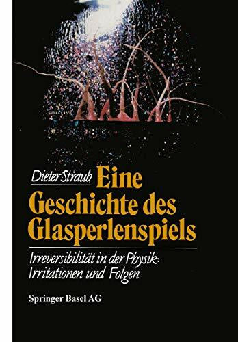 Straub, Dieter Eine Geschichte des Glasperlenspiels: Irreversibilität in der Physik: Irritationen und Folgen (WK - Wissenschaft und Kultur)