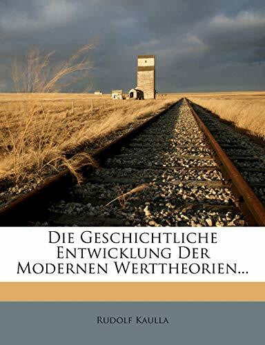 Kaulla, Rudolf Die Geschichtliche Entwicklung Der Modernen Werttheorien.