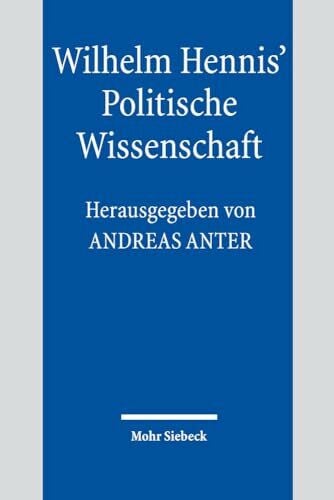 Anter, Andreas Wilhelm Hennis' Politische Wissenschaft: Fragestellungen und Diagnosen