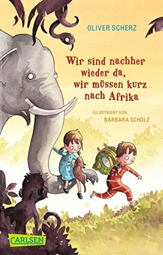 Scherz, Oliver Wir sind nachher wieder da, wir müssen kurz nach Afrika (CarlsenTaschenBücher)